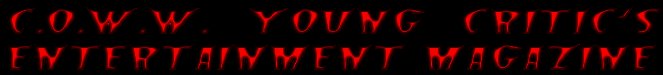 C.O.W.W. Young Critics Entertainment Magazine
